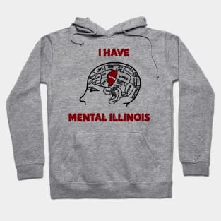 I have mental Illinois Hoodie